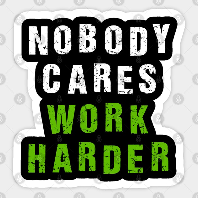 Nobody Cares Work Harder Sticker by Malame